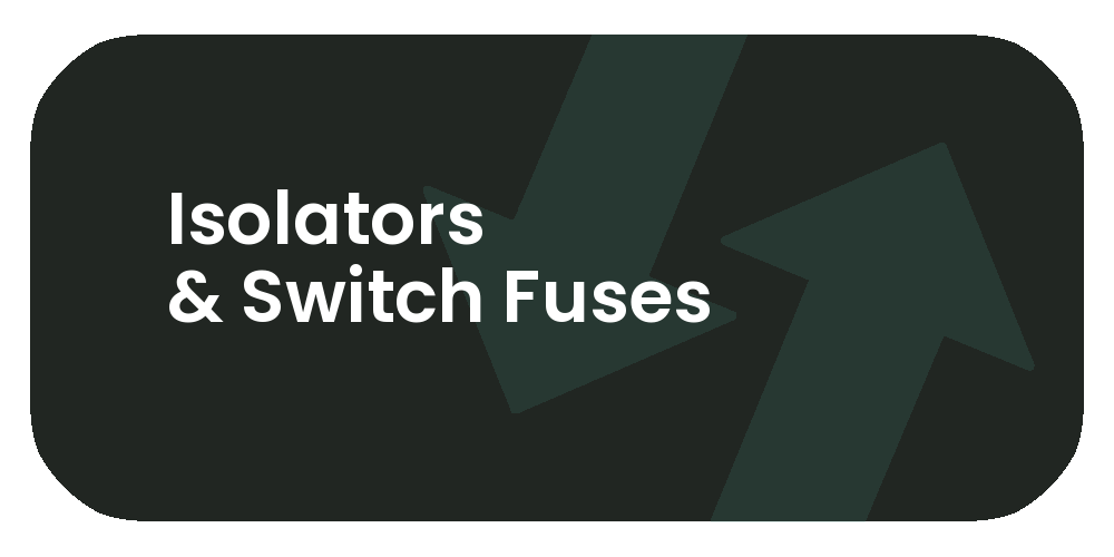 Isolators & Switch Fuses